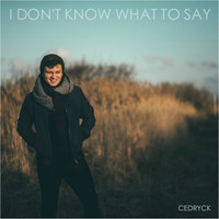 Cedryck - I Don't Know What To Say