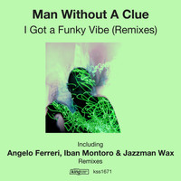 Man Without A Clue - I Got A Funky Vibe (Remixes)