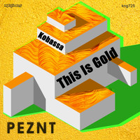 PEZNT - Kobassa / This Is Gold 