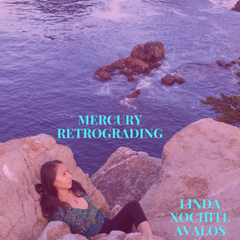 Linda Xochitl Avalos - Mercury Retrograding