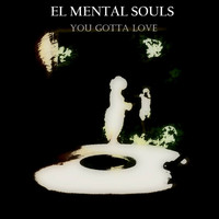 El Mental Souls - You Gotta Love