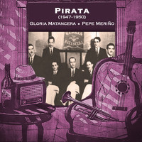 Gloria Matancera - Pirata (1947 - 1950)