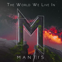 Mantis - The World We Live In (Explicit)