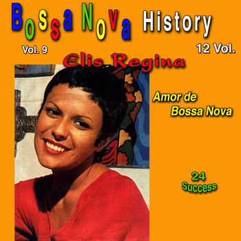 Elis Regina - Bossa Nova History, Vol. 9 (Amor de Bossa Nova) (24 Success)