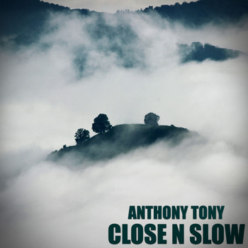Anthony Tony - Close N Slow