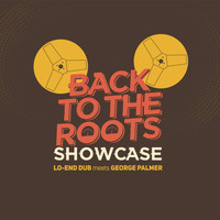Lo-End Dub meets George Palmer - Back to the Roots Showcase
