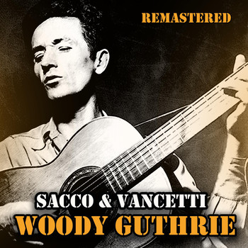 Woody Guthrie - Sacco & Vancetti (Remastered)