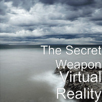 The Secret Weapon - Virtual Reality