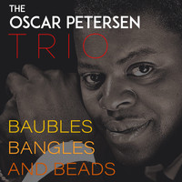 The Oscar Petersen Trio - Baubles Bangles and Beads