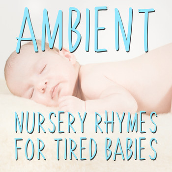 Nursery Rhymes, Nursery Rhymes Music & Songs for Kids, Music for Children - 12 Ambient Nursery Rhymes for Tired Babies