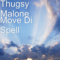 Thugsy Malone - Move Di Spell