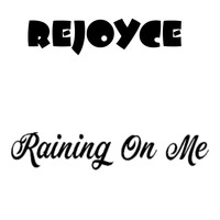 Rejoyce - Raining On Me