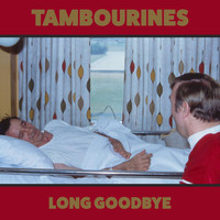 Tambourines - Long Goodbye