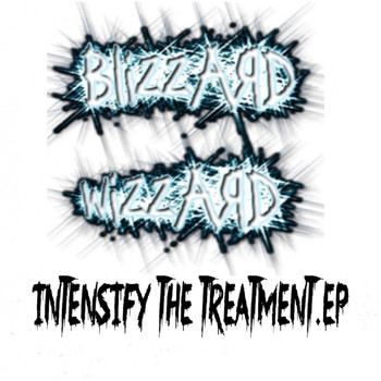 Blizzard Wizzard - Intensify The Treatment EP