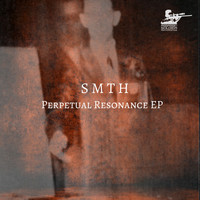 Smth - Perpetual Resonance EP