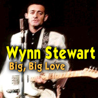 Wynn Stewart - Big, Big Love