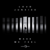 Loud Junkies - Make Me Feel