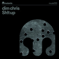 Dim Chris - Sh!T Up