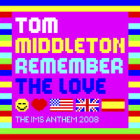 Tom Middleton - Remember the Love (The Ims Anthem 2008)