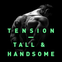 Tension - Tall & Handsome