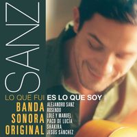 Alejandro Sanz - Sanz: Lo que fui es lo que soy (Banda Sonora Original)