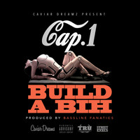CAP 1 - Build A Bih (prod. by Bassline Fanaticz) (Explicit)