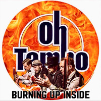 Oh Tambo - Burning Up Inside