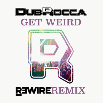 DubRocca - Get Weird (R3WIRE Remix)