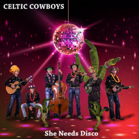 Celtic Cowboys - She Needs Disco