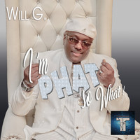 Will G. - I'm Phat so What!