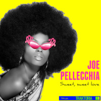 Joe Pellecchia - Sweet, Sweet Love