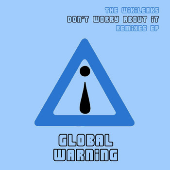 Global Warning - Don't Worry About It - The Wikileaks Remixes EP