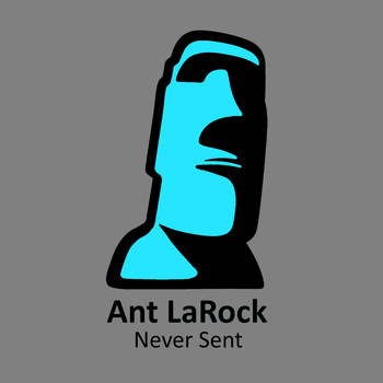 ANT LaROCK - Never Sent