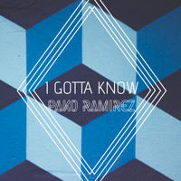 Pako Ramirez - I Gotta Know