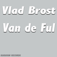Vlad Brost - Van de Ful