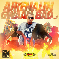 Ajrenalin - Gwaan Bad (Explicit)