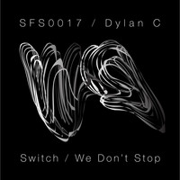 Dylan C - Switch / We Don't Stop