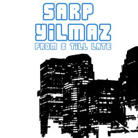Sarp Yilmaz - From 8 Till Late