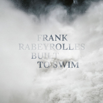 Frank Rabeyrolles - Built to Swim