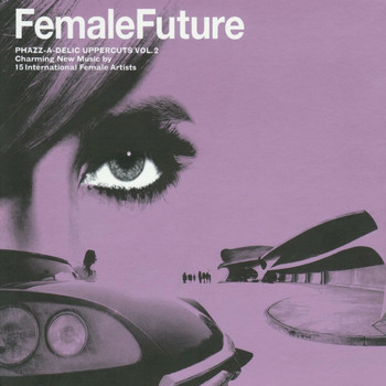 Various Artists - Female Future - Phazz-a-Delic Uppercuts, Vol. 2