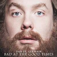 Dan St. Germain - Bad at the Good Times (Explicit)