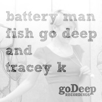 Fish Go Deep & Tracey K - Battery Man