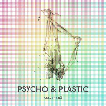 Psycho & Plastic - Nerve / Cell