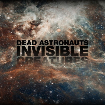 Dead Astronauts - Invisible Creatures