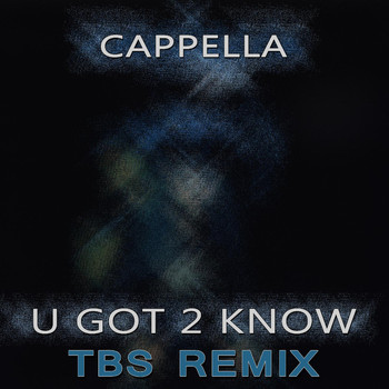 Cappella - U Got 2 Know (TBS Remix)