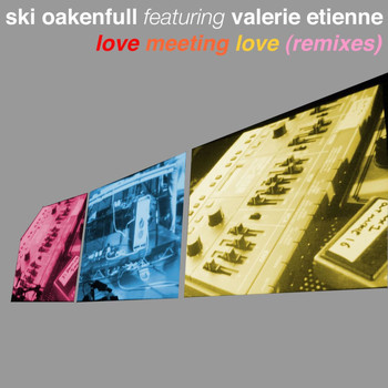 Ski Oakenfull & Valerie Etienne - Love Meeting Love (Remixes)