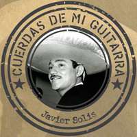 Javier Solís - Cuerdas de mi guitarra