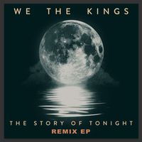 We The Kings - The Story of Tonight (Remix EP)