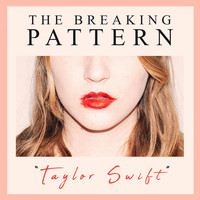 The Breaking Pattern - Taylor Swift