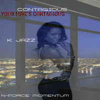 K Jazz - Your Love's Contagious